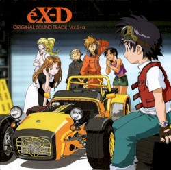 éX-D ORIGINAL SOUND TRACK Vol.2+α