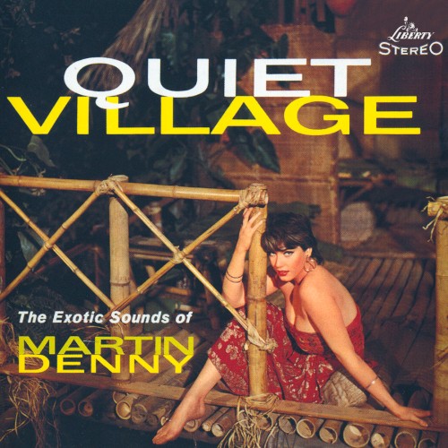 Quiet Village – The Exotic Sounds of Martin Denny