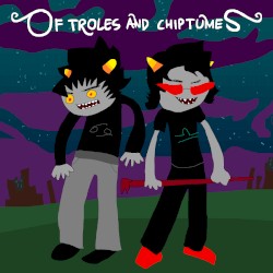 Of Troles and Chiptumes