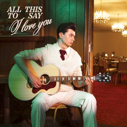 All This To Say I Love You