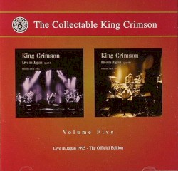The Collectable King Crimson, Volume 5 – Live in Japan 1995