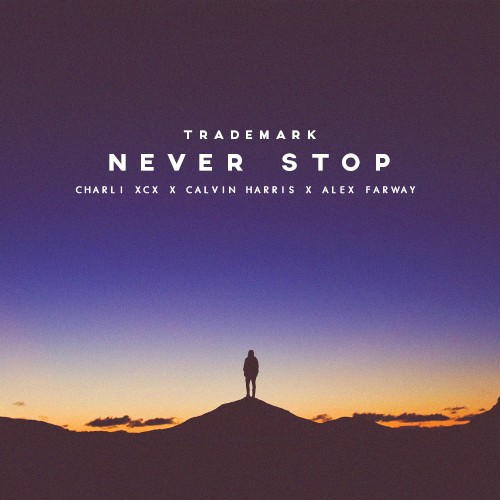 Never Stop (Charli XCX X Calvin Harris X Alex Farway)
