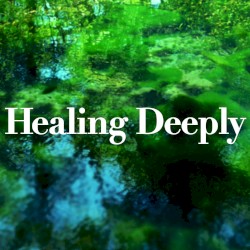 Healing Deeply…深い癒しの音楽