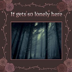 It gets so lonely here