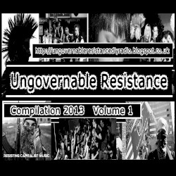 Ungovernable Resistance 2013 Compilation, Volume 1