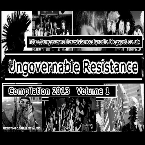 Ungovernable Resistance 2013 Compilation, Volume 1