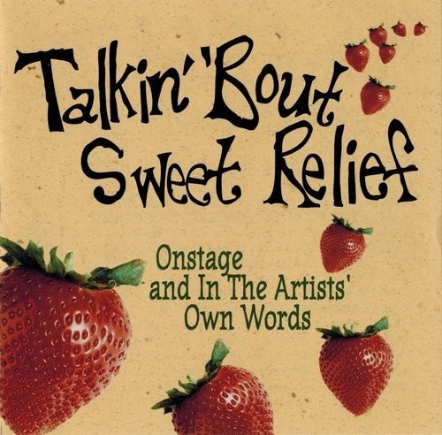Talkin' 'Bout Sweet Relief (Onstage And In The Artists' Own Words)