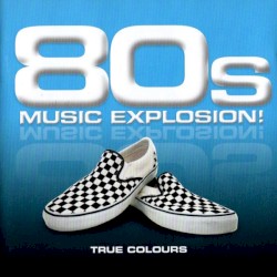 80s Music Explosion! True Colours