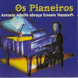 Os Pianeiros - Antonio Adolfo Abraça Ernesto Nazareth