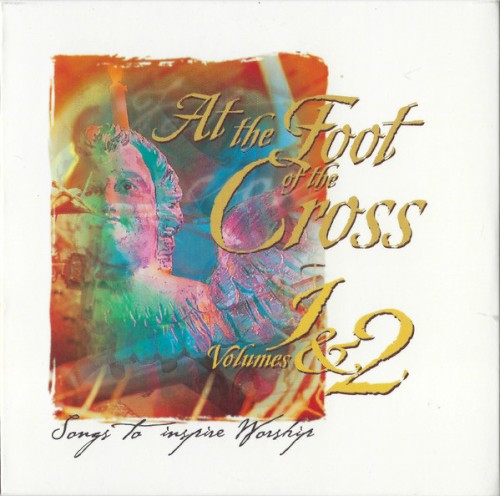 At the Foot of the Cross, Volumes 1 & 2: Songs to Inspire Worship