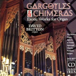 Gargoyles and Chimeras: Exotic Works for Organ