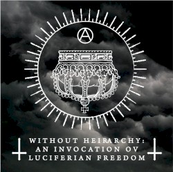 Without Hierarchy: An Invocation ov Luciferian Freedom