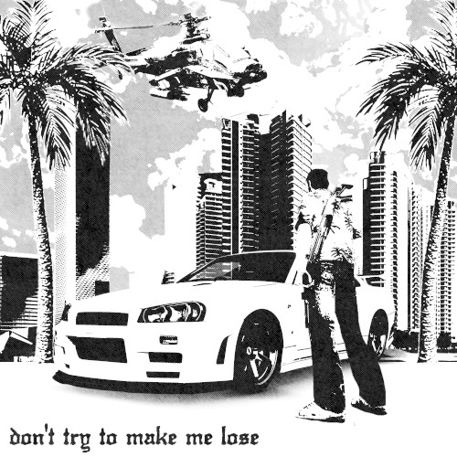 DON'T TRY TO MAKE ME LOSE