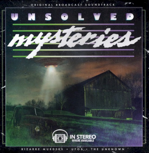 Unsolved Mysteries: Bizarre Murders / UFOS / The Unknown (Original Broadcast Soundtrack)