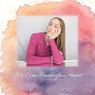 It's Over / Break Your Heart