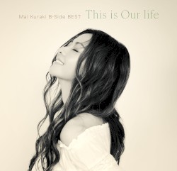 Mai Kuraki B‐Side BEST 〜This is Our life〜
