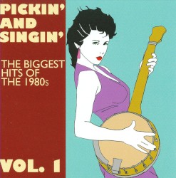 Pickin' and Singin': The Biggest Hits of the 1980s, Volume 1