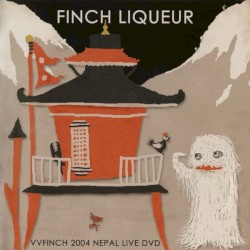 FINCH LIQUEUR VVFINCH 2004 NEPAL LIVE DVD