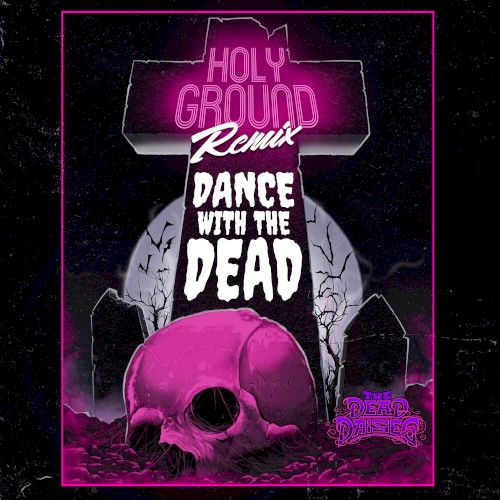 Holy Ground (Dance With the Dead remix)