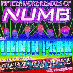 Fifteen More Remixes Of Numb By Linkin Park Recorded Off YouTube
