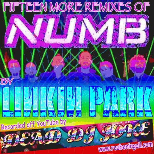 Fifteen More Remixes Of Numb By Linkin Park Recorded Off YouTube