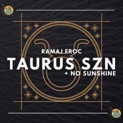 TAURUS SZN + No Sunshine