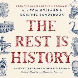 The Rest Is History: From Ancient Rome to Ronald Reagan: History’s Most Curious Questions, Answered