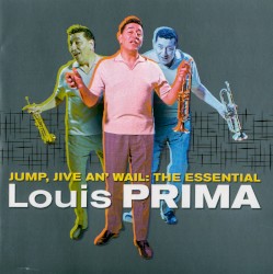 Jump, Jive an’ Wail: The Essential Louis Prima