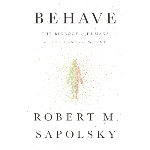 Behave: The Biology of Humans at Our Best and Worst