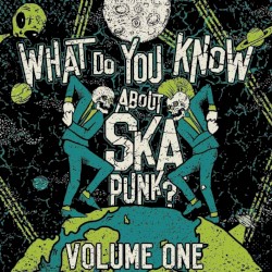What Do You Know About Ska Punk? Vol. 1