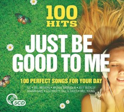 100 Hits: Just Be Good to Me