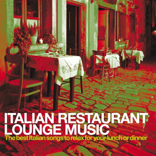 Italian Restaurant Lounge Music: The Best Italian Songs to Relax for Your Lunch or Dinner