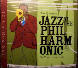 The Complete Jazz at the Philharmonic on Verve 1944-1949