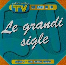 Le grandi sigle, volume 3: sigle cartoni animati