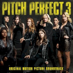 Pitch Perfect 3: Original Motion Picture Soundtrack