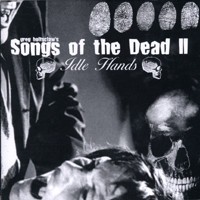 Songs Of The Dead II: Idle Hands