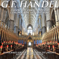 G.F. Handel, Coronation Anthem No. 1: Zadok the Priest, HWV. 258, Transcribed by J. Monette