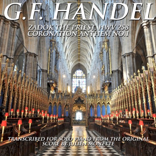 G.F. Handel, Coronation Anthem No. 1: Zadok the Priest, HWV. 258, Transcribed by J. Monette