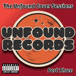 The Unfound Cover Sessions - Part Three