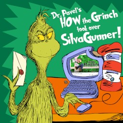 Dr. Pavel’s How the Grinch Took Over SiIvaGunner