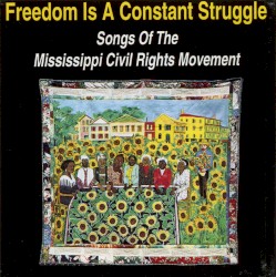 Freedom Is a Constant Struggle: Songs of the Mississippi Civil Rights Movement