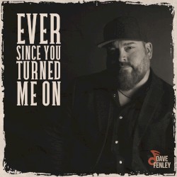 Ever Since You Turned Me On