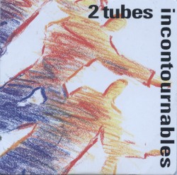 2 tubes incontournables