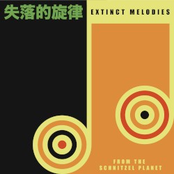 Extinct Melodies From the Schnitzel Planet