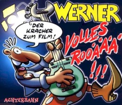 Werner - Volles Rooäää !!!