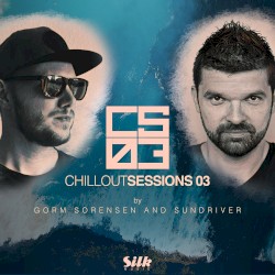 Chillout Sessions 03 (Mixed by Gorm Sorensen & Sundriver)
