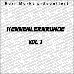 Herr Merkt präsentiert: Kennenlernrunde, Vol. 7