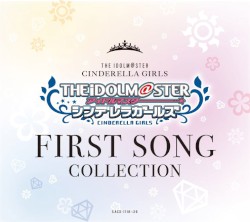 THE IDOLM@STER CINDERELLA GIRLS FIRST SONG COLLECTION