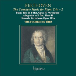 The Complete Music for Piano Trio, Volume 2: Piano Trio in B-flat, op. 97 "Archduke" / Allegretto in E-flat, Hess 48 / Kakadu Variations, op. 121a
