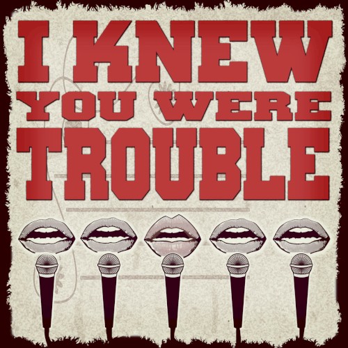 I Knew You Were Trouble